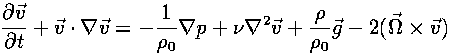 dv/dt + v\dot\nabla v = -1/\rho_0 \nabla p + \nu \nabla^2 v 
+ \rho/\rho_0 g + 2 \Omega \cross v